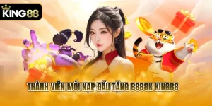 thành viên mới nạp đầu tặng 8888k KING88